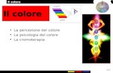 Il colore [1] Il colore La percezione del colore La psicologia del colore La cromoterapia.