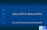 SALUTE E MALATTIA SALUTE E MALATTIA Dr.ssa Francesca Andreazzoli Dr.ssa Francesca Andreazzoli.