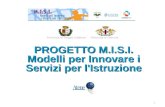 1 PROGETTO M.I.S.I. Modelli per Innovare i Servizi per l'Istruzione.