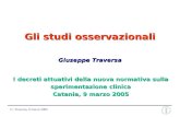 G. Traversa, 9 marzo 2005 Giuseppe Traversa Gli studi osservazionali I decreti attuativi della nuova normativa sulla sperimentazione clinica Catania, 9.