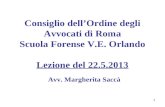 Consiglio dellOrdine degli Avvocati di Roma Scuola Forense V.E. Orlando Lezione del 22.5.2013 Avv. Margherita Saccà
