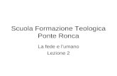 Scuola Formazione Teologica Ponte Ronca La fede e lumano Lezione 2.