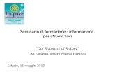 Seminario di formazione - informazione per i Nuovi Soci Dal Rotaract al Rotary Lisa Zanardo, Rotary Padova Euganea Sabato, 11 maggio 2013.
