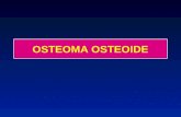 OSTEOMA OSTEOIDE. L'osteoma osteoide è un tumore benigno Frequenza : 10 % dei tumori benigni OSTEOMA OSTEOIDE.