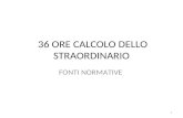 36 ORE CALCOLO DELLO STRAORDINARIO FONTI NORMATIVE 1.
