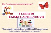 I LIBRI DI EMMA CASTELNUOVO Per scoprire che studiare MATEMATICA può essere Interessante, stimolante, avvincente Da matematicandoinsieme.