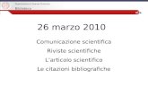 27/04/2009 Comunicazione scientifica Riviste scientifiche Larticolo scientifico Le citazioni bibliografiche 26 marzo 2010 Dipartimento di Scienze Chimiche.