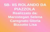 5B- IIS ROLANDO DA PIAZZOLA Realizzato da: Marostegan Selena Caregnato Gloria Bizzotto Lisa.