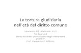 La tortura giudiziaria nelletà del diritto comune Intervento del 14 febbraio 2010 Per il corso di Storia del diritto processuale e degli ordinamenti giudiziari.