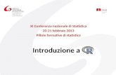 Introduzione a XI Conferenza nazionale di Statistica 20-21 febbraio 2013 Pillole formative di statistica.