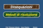 Disequazioni Disequazioni Prof. Vincenzo Calamia Liceo Classico Alcamo Metodi di risoluzione Metodi di risoluzione.