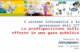 La predisposizione delle offerte in una gara pubblica Roma, 17 gennaio 2011 Daniele Di Lazzaro I sistemi informativi e la governance dell'ICT.