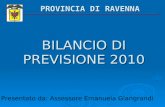 BILANCIO DI PREVISIONE 2010 Presentato da: Assessore Emanuela Giangrandi PROVINCIA DI RAVENNA.