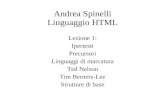 Andrea Spinelli Linguaggio HTML Lezione 1: Ipertesti Precursori Linguaggi di marcatura Ted Nelson Tim Berners-Lee Strutture di base.