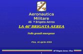 46ª Brigata Aerea - Pisa Aeronautica Militare 46 ª Brigata Aerea LA 46ª BRIGATA AEREA Nelle grandi emergenze Pisa, 16 aprile 2005 1.