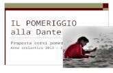 IL POMERIGGIO alla Dante Proposta corsi pomeridiani Anno scolastico 2013 – 2014.
