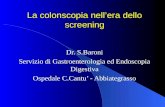 La colonscopia nellera dello screening Dr. S.Baroni Servizio di Gastroenterologia ed Endoscopia Digestiva Ospedale C.Cantu - Abbiategrasso.