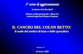IL CANCRO DEL COLON RETTO: il ruolo del medico di base e dello specialista I° corso di aggiornamento Coordinatore: Prof. Piero Narilli Divisione di Chirurgia.