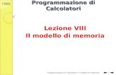 G. Amodeo, C. Gaibisso Programmazione di Calcolatori Lezione VIII Il modello di memoria Programmazione di Calcolatori: Il modello di memoria 1.