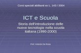 ICT e Scuola Storia dellintroduzione delle nuove tecnologie nella scuola italiana (1990-2000) Corsi speciali abilitanti ex L. 143 / 2004 Prof. Antonio.