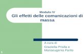 1 Modulo IV Gli effetti delle comunicazioni di massa A cura di Graziella Priulla e Mariaeugenia Parito.