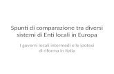Spunti di comparazione tra diversi sistemi di Enti locali in Europa I governi locali intermedi e le ipotesi di riforma in Italia.