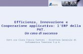 Efficienza, Innovazione e Cooperazione applicativa: lERP della PAT. Un caso di successo Dott.ssa Clara Fresca Fantoni - Direttore Generale di Informatica.