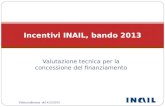 Videoconferenza del 4/12/2013 Valutazione tecnica per la concessione del finanziamento Incentivi INAIL, bando 2013.