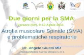 Due giorni per la SMA Varazze (SV), 9-10 Aprile 2011 Atrofia muscolare Spinale (SMA) e problematiche respiratorie Dr. Angelo Giusto MD Ufficiale Medico.
