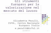E.perulli@isfol.it1 Gli strumenti Europass per la valorizzazione nel mercato del lavoro Elisabetta Perulli, ISFOL, Centro Nazionale Europass Italia e.perulli@isfol.it.