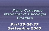 1 Primo Convegno Nazionale di Psicologia Giuridica Bari 25-26-27 Settembre 2008.