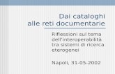 Dai cataloghi alle reti documentarie Riflessioni sul tema dellinteroperabilità tra sistemi di ricerca eterogenei Napoli, 31-05-2002.