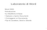 1 Laboratorio di Word Word 2000: Introduzione Le Modifiche di Base Salvare e Aprire Documenti Correggere un Documento Tipi di Carattere, Bordi e Sfondo.