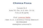 Chimica Fisica Canale M-Z Aula T8, Gio. 9-11 Ven. 14-16 Fino al 30 aprile Prof. Lorenzo Stella Sett. 5 Liv. 1 (Chimica Fisica) Stanza 4 0672594463 stella@stc.uniroma2.it.