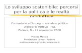 Lo sviluppo sostenibile: percorsi per la politica e le realtà produttive Formazione allimpegno sociale e politico Diocesi di Padova - PSL Padova, 8 – 22.