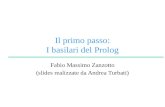 Il primo passo: I basilari del Prolog Fabio Massimo Zanzotto (slides realizzate da Andrea Turbati)