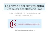 Le primarie del centrosinistra Una descrizione attraverso i dati Fulvio Venturino – Università di Cagliari Torino, 16 luglio 2011 .