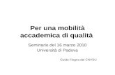 Per una mobilità accademica di qualità Seminario del 16 marzo 2010 Università di Padova Guido Fiegna del CNVSU.