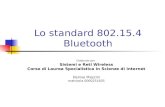 Lo standard 802.15.4 Bluetooth Elaborato per Sistemi e Reti Wireless Corso di Laurea Specialistica in Scienze di Internet Denise Mazzini matricola 0000251605.