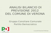 ANALISI BILANCIO DI PREVISIONE 2012 DEL COMUNE DI VERONA Gruppo Consiliare Comunale Partito Democratico a cura di Vincenzo DArienzo.