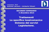 1 1 4 dicembre 2013 Antonio Lanzoni – Umberto Vitrani SECONDO SEMINARIO 4 dicembre 2013 Trattamenti Lo specifico tossicomanico Sistema dei servizi Legislazione.