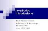 JavaScript Introduzione Prof. Andrea Omicini Laboratorio di Tecnologie Informatiche A.A. 2002/2003.