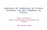 Comitato di Indirizzo di Fisica Incontro con gli Studenti di Fisica Ester Antonucci INAF Osservatorio Astronomico di Torino 20 Gennaio 2004.