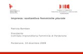 Impresa: sostantivo femminile plurale Patrizia Bomben Presidente Comitato Imprenditoria Femminile di Pordenone Pordenone, 10 dicembre 2009.