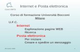 Internet e Posta elettronica Corsi UMTS 26 marzo 20031 Corso di formazione Università Bocconi Milano U.F.C. Internet Esplorazione pagine WEB Ricerca Posta.