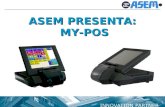 ASEM PRESENTA: MY-POS. FEATURES PRINCIPALI Il MY-POS ASEM da 8,4 con touch screen è la soluzione in grado di unire tutte le funzionalità della linea PC.