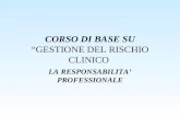 CORSO DI BASE SU GESTIONE DEL RISCHIO CLINICO LA RESPONSABILITA PROFESSIONALE.