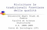 Rivisitare le tradizionali frontiere della qualità Università degli Studi di Padova Facoltà di Scienze Statistiche A.A. 2008-2009 Corso di Sociologia (CP)