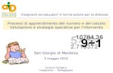 San Giorgio di Mantova 5 maggio 2010 Lorenzo Caligaris Insegnante - Pedagogista Processi di apprendimento del numero e del calcolo Valutazione e strategie.