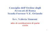 1 Consiglio dellOrdine degli Avvocati di Roma Scuola Forense V.E. Orlando Avv. Valeria Simeoni atto di costituzione di parte civile.